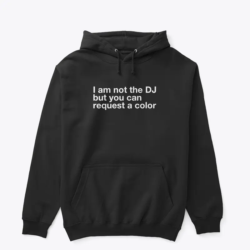 I am not the DJ....COLOR