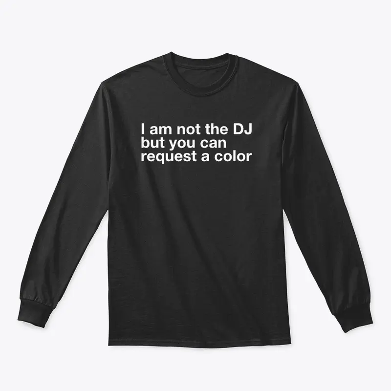 I am not the DJ....COLOR