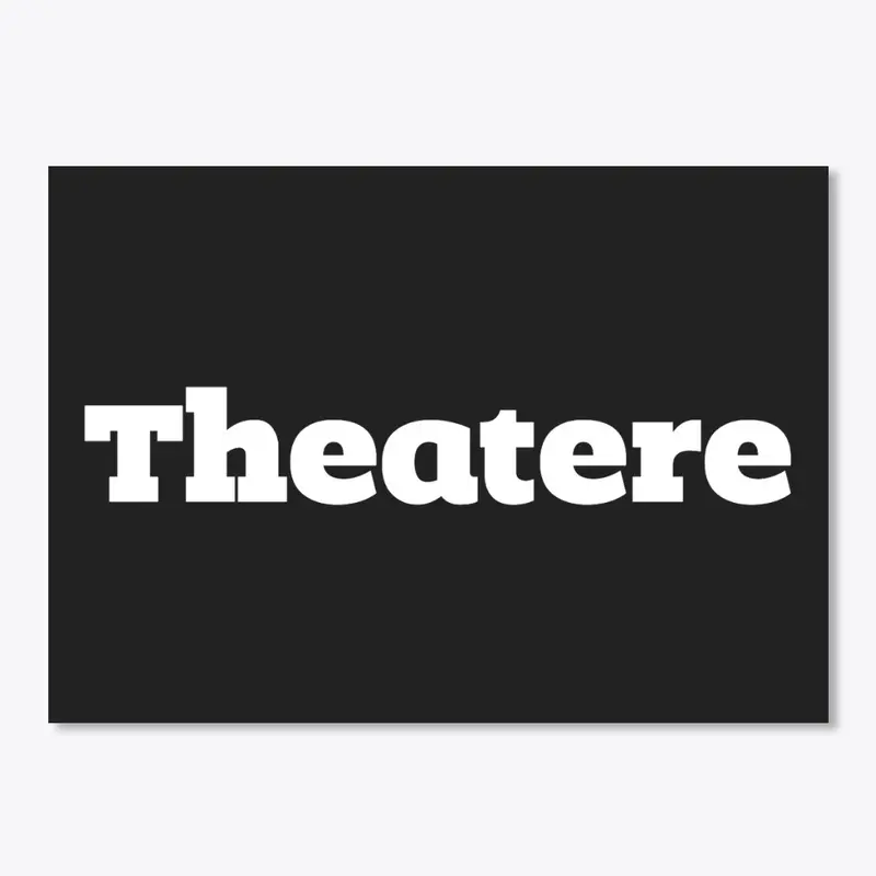 Theatere, the one true spelling