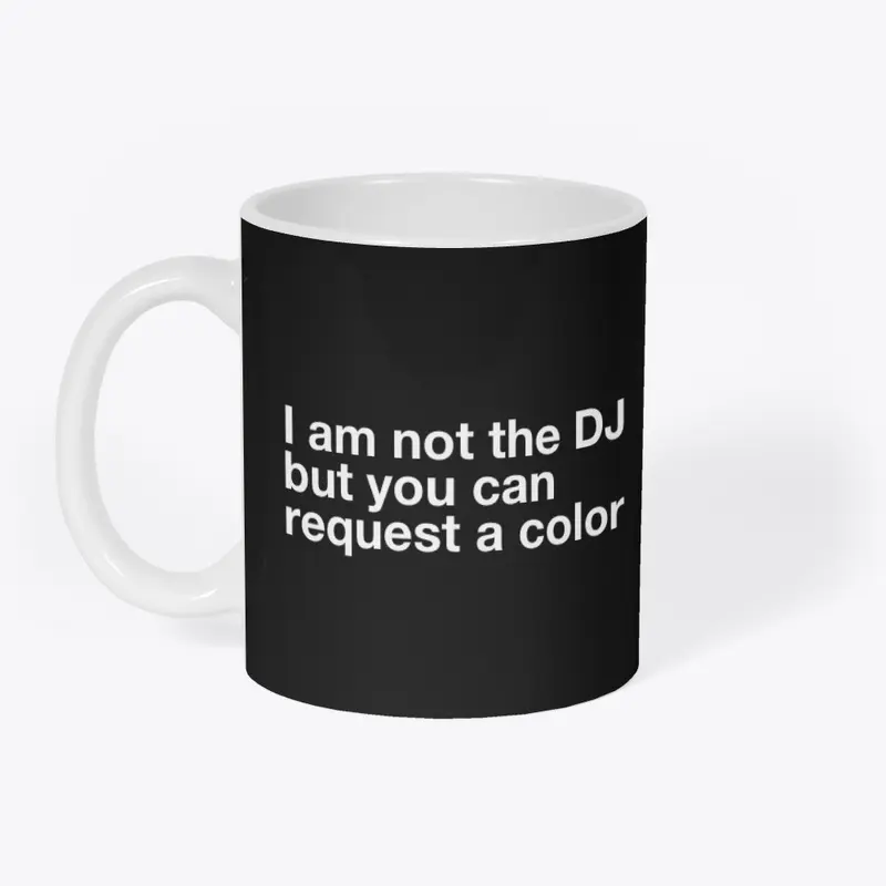 I am not the DJ....COLOR