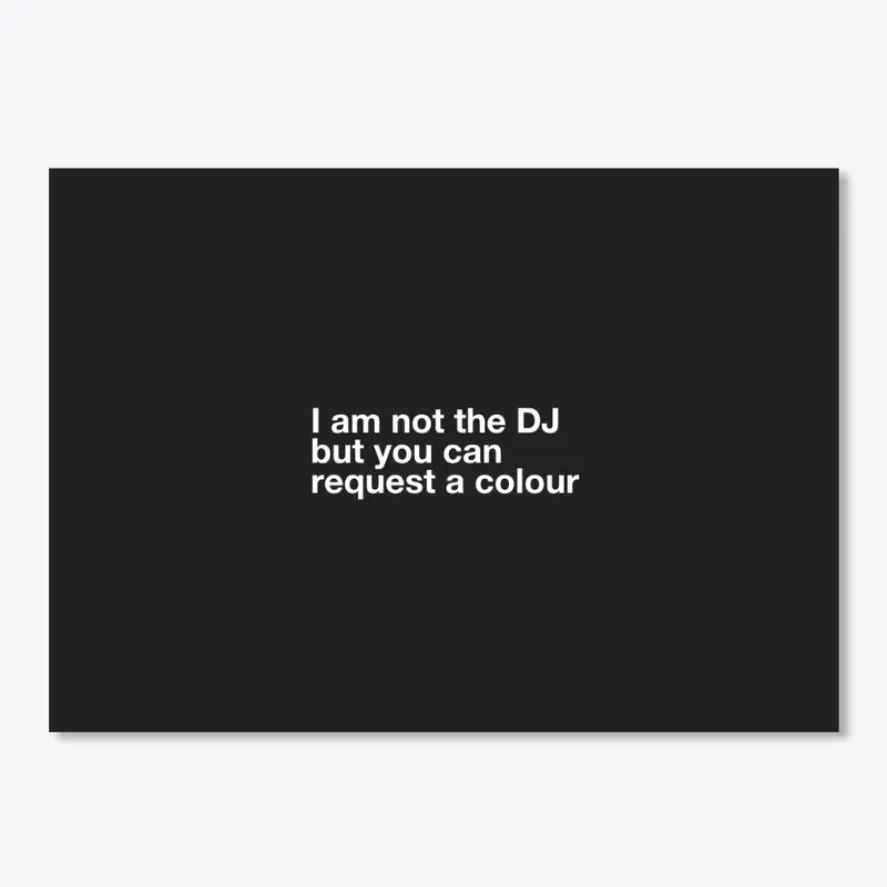 I am not the DJ....COLOUR