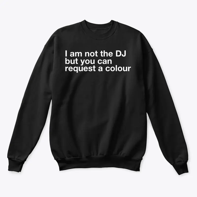 I am not the DJ....COLOUR