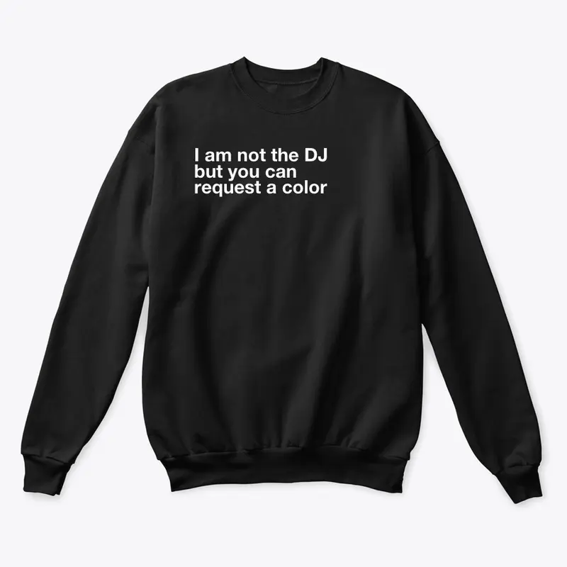 I am not the DJ....COLOR