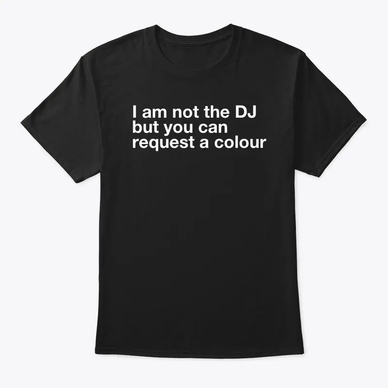 I am not the DJ....COLOUR