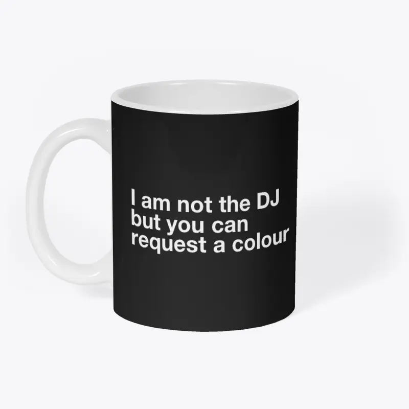 I am not the DJ....COLOUR